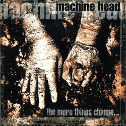 Machine Head (USA) : The More Things Change...